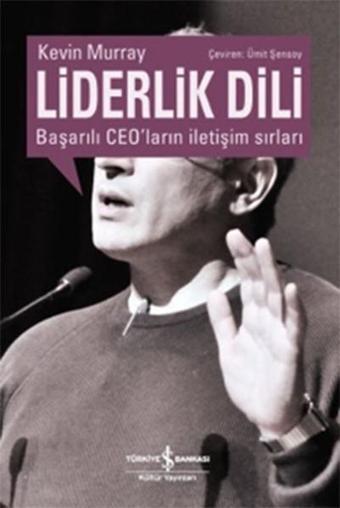 Liderlik Dili - Başarılı Ceo'ların İletişim Sırları - Kevin Murray - İş Bankası Kültür Yayınları