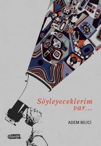 Söyleyeceklerim Var... - Adem Bilici - Tebeşir Yayınları