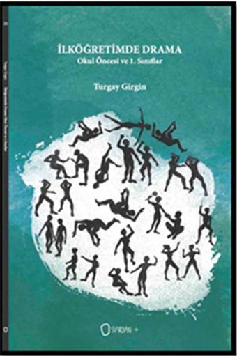 İlköğretimde Drama - Okul Öncesi ve 1. Sınıflar - Turgay Girgin - Sıfırdan Yayınları