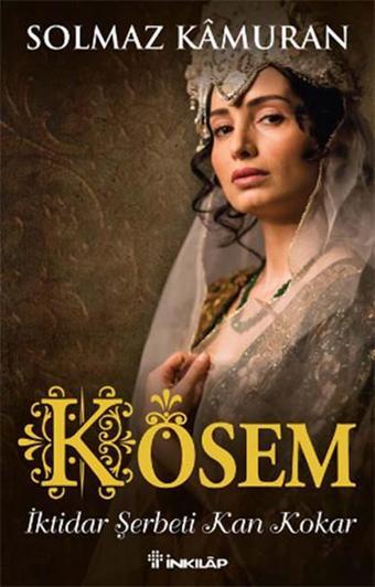 Kösem İktidar Şerbeti Kan Kokar - Solmaz Kamuran - İnkılap Kitabevi Yayınevi