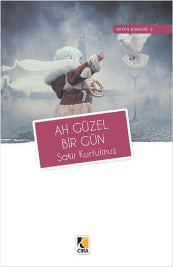 Ah Güzel Bir Gün - Şakir Kurtulmuş - Çıra Yayınları