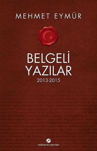 Belgeli Yazılar  2013-2015 - Mehmet Eymür - Milenyum Yayınları