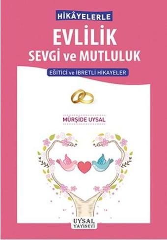 Hikayelerle Evlilik Sevgi ve Mutluluk - Mürşide Uysal - Uysal Yayınevi