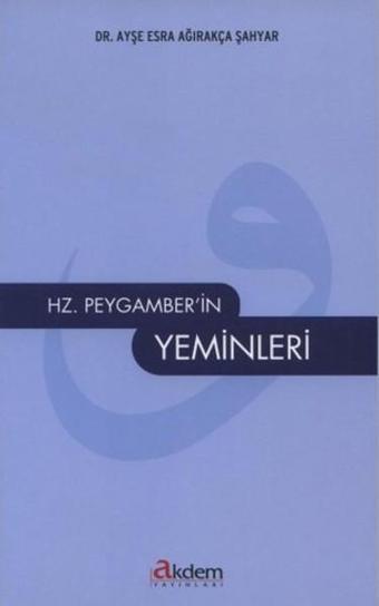 Hz. Peygamber'in Yeminleri - Ayşe Esra Ağırakça Şahyar - Akdem Yayınları