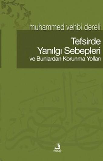 Tefsirde Yanılgı Sebepleri ve Bunlardan Korunma Yolları - Muhammed Vehbi Dereli - Fecr Yayınları