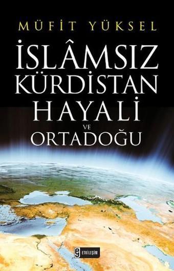 İslamsız Kürdistan Hayali ve Ortadoğu - Müfit Yüksel - Etkileşim
