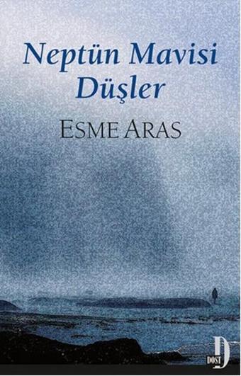 Neptün Mavisi Düşler - Esme Aras - Dost Kitabevi