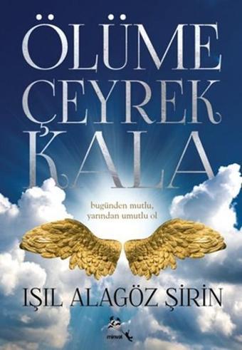 Ölüme Çeyrek Kala - Işıl Alagöz Şirin - Minval Yayınevi