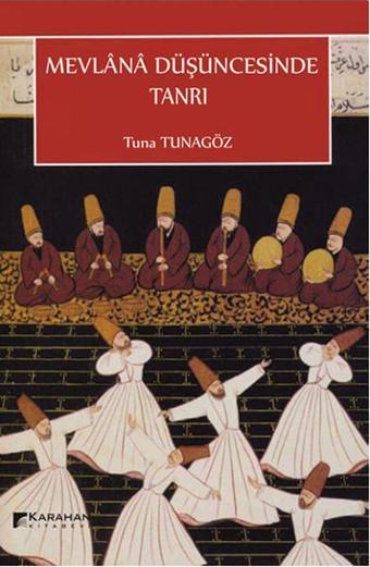 Mevlana Düşüncesinde Tanrı - Tuna Tunagöz - Karahan Kitabevi