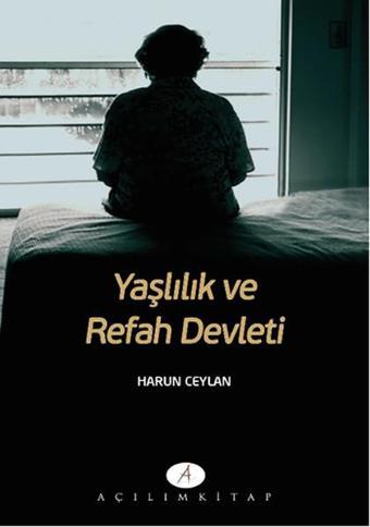 Yaşlılık ve Refah Devleti - Harun Ceylan - Açılım Kitap