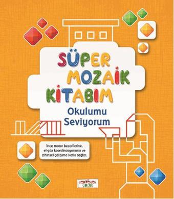 Süper Mozaik Kitabım - Okulumu Seviyorum - Asena Meriç - Yediveren Çocuk