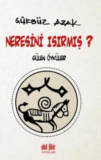 Neresini Isırmış? - Gürbüz Azak - Akıl Fikir Yayınları