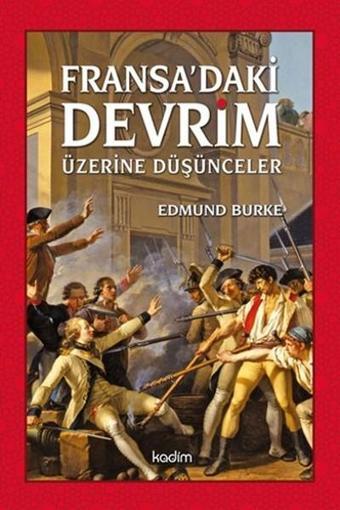 Fransada'ki Devrim Üzerine Düşünceler - Edmund Burke - Kadim