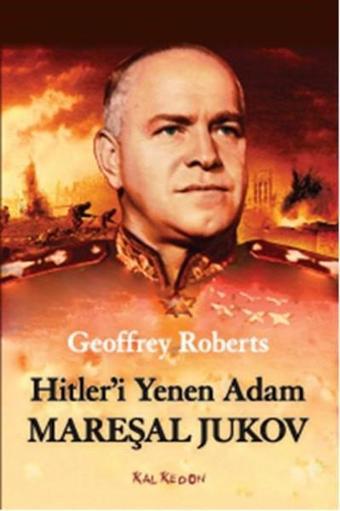 Hitler'i Yenen Adam Mareşal Jukov - Geoffrey Roberts - Kalkedon