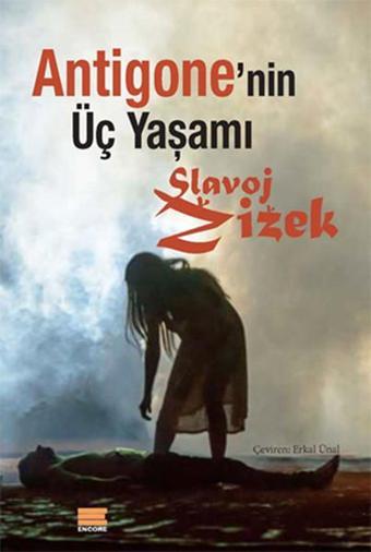 Antigone'nin Üç Yaşamı - Slavoj Zizek - Encore