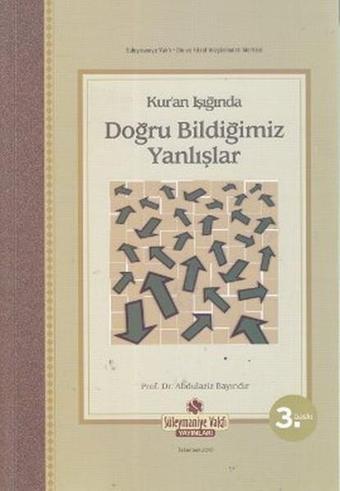 Kur'an Işığında Doğru Bildiğimiz Yanlışlar - Abdulaziz Bayındır - Süleymaniye Vakfı Yayınları