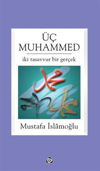 Üç Muhammed - Mustafa İslamoğlu - Düşün Yayınları