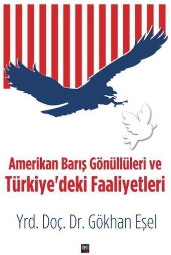 Amerikan Barış Gönüllüleri ve Türkiye'deki Faaliyetleri - Gökhan Eşel - İleri Yayınları