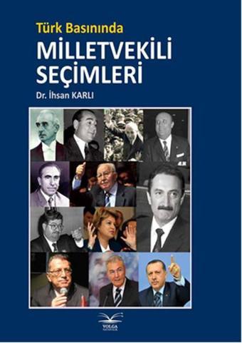 Türk Basınında Milletvekili Şeçimleri - İhsan Karlı - Volga Yayıncılık