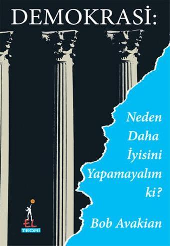 Demokrasi : Neden Daha İyisini Yapamayalım ki? - Bob Avakian - El Yayınları