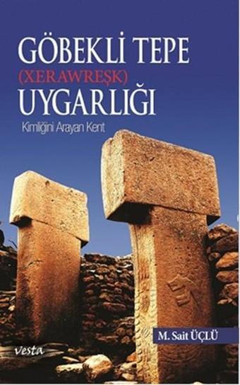 Göbekli Tepe Uygarlığı - Xerawreşk - M. Sait Üçlü - Vesta Yayınları