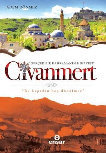 Civanmert - Gerçek Bir Kahramanın Hikayesi - Adem Dönmez - Ensar Neşriyat