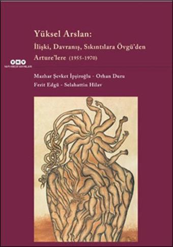 Yüksel Arslan - İlişki Davranış Sıkıntılara Övgü'den Arture'lere 1955 - 1970 - Ferit Edgü - Yapı Kredi Yayınları