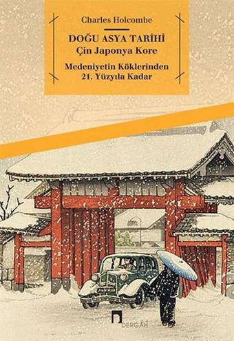 Doğu Asya Tarihi - Çin Japonya Kore - Medeniyetin Köklerinden 21. Yüzyıla Kadar - Charles Holcombe - Dergah Yayınları