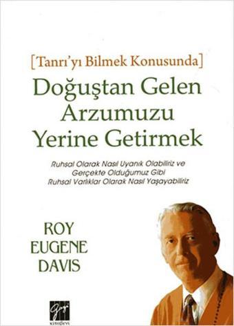 Tanrı'yı Bilmek Konusunda Doğuştan Gelen Arzumuzu Yerine Getirmek - Roy Eugene Davis - Gazi Kitabevi