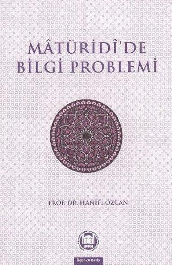 Matüridide Bilgi Problemi - Hanifi Özcan - M. Ü. İlahiyat Fakültesi Vakfı Yayı