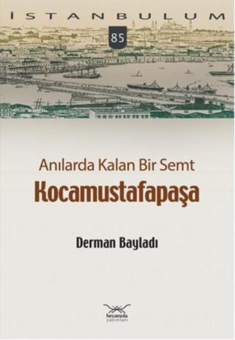 Anılarda Kalan Bir Semt Kocamustafapaşa - Derman Bayladı - Heyamola Yayınları