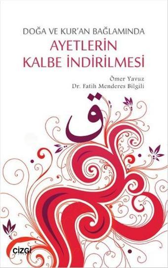 Doğa ve Kur'an Bağlamında Ayetlerin Kalbe İndirilmesi - Ömer Yavuz - Çizgi Kitabevi