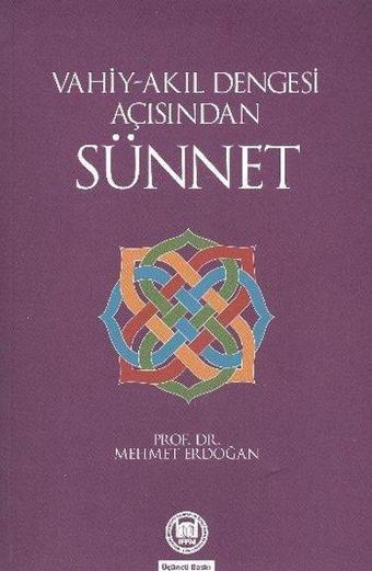 Vahiy-Akıl Dengesi Açısından Sünnet - Mehmet Erdoğan - M. Ü. İlahiyat Fakültesi Vakfı Yayı