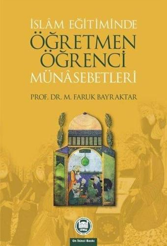 İslam Eğitiminde Öğretmen-Öğrenci Münasebetleri - M. Faruk Bayraktar - M. Ü. İlahiyat Fakültesi Vakfı Yayı