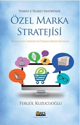 Türkiye E-Ticaret Sektöründe Özel Marka Stratejisi - Fergül Kuzucuoğlu - Ares Kitap