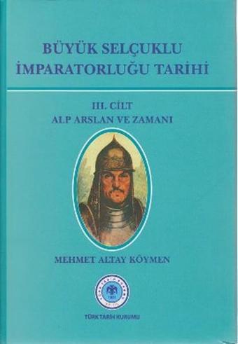 Büyük Selçuklu İmparatorluğu Tarihi 3. Cilt - Mehmet Altay Köymen - Türk Tarih Kurumu Yayınları