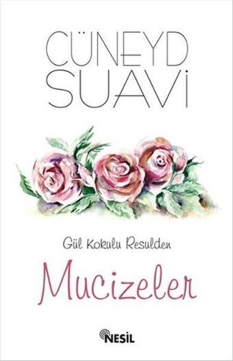 Gül Kokulu Resulden Mucizeler - Cüneyd Suavi - Nesil Yayınları