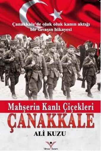 Mahşerin Kanlı Çiçekleri Çanakkale - Ali Kuzu - Yılmaz Basım