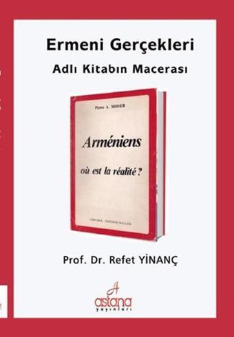 Ermeni Gerçekleri Adlı Kitabın Macerası - Refet Yinanç - Astana Yayınları