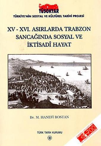 15 - 16. Asırlarda Trabzon Sancağında Sosyal ve İktisadi Hayat - M. Hanefi Bostan - Türk Tarih Kurumu Yayınları