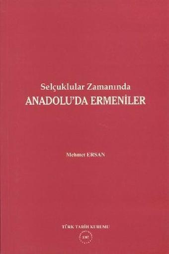 Selçuklular Zamanında Anadolu'da Ermeniler - Mehmet Ersan - Türk Tarih Kurumu Yayınları