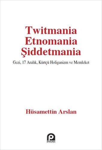 Twitmania Etnomania Şiddetmania - Hüsamettin Arslan - Pınar Yayıncılık