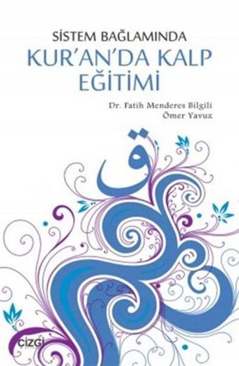 Sistem Bağlamında Kur'anda Kalp Eğitimi - Ömer Yavuz - Çizgi Kitabevi