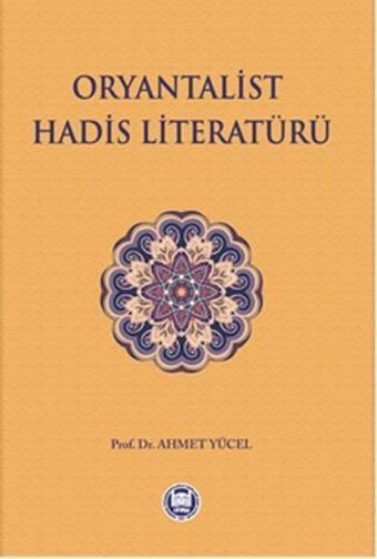 Oryantalist Hadis Literatürü - Ahmet Yücel - M. Ü. İlahiyat Fakültesi Vakfı Yayı