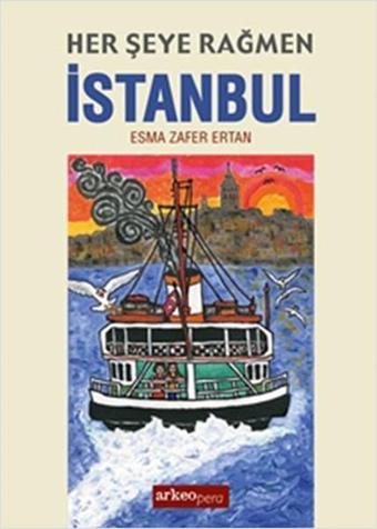 Her Şeye Rağmen İstanbul - Esma Zafer Ertan - Arkeoloji ve Sanat Yayınları