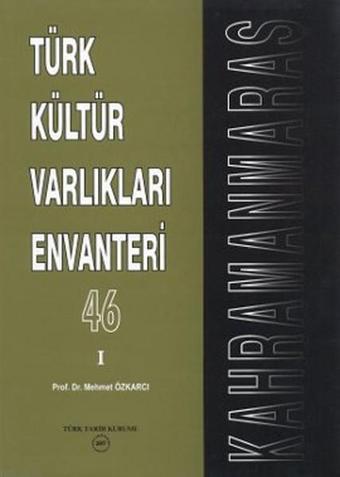 Türk Kültür Varlıkları Envanteri Kahramanmaraş - 46 - Mehmet Özkarcı - Türk Tarih Kurumu Yayınları