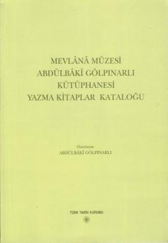 Mevlana Müzesi Abdülbaki Gölpınarlı Kütüphanesi Yazma Kitaplar Kataloğu - Türk Tarih Kurumu Yayınları