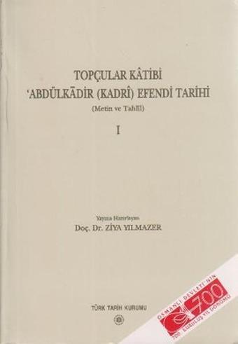 Topçular Katibi Abdülkadir (Kadri) Efendi Tarihi 1. Cilt - Türk Tarih Kurumu Yayınları