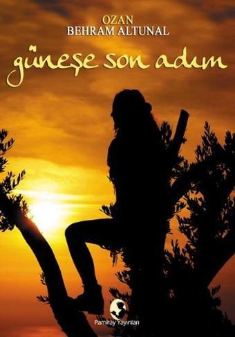 Güneşe Son Adım - Ozan Behram Altunal - Pamiray Yayınları