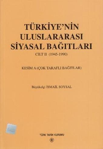 Türkiye'nin Uluslararası Siyasal Bağıtları 2. Cilt 1945-1990 - İsmail Soysal - Türk Tarih Kurumu Yayınları